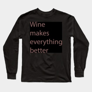 Wine Makes Everything Better Long Sleeve T-Shirt